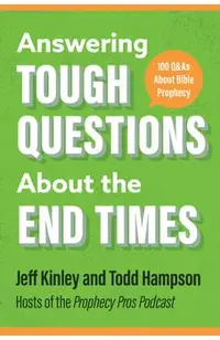 Answering Tough Questions about the End Times: 100 Q&as about Bible Prophecy