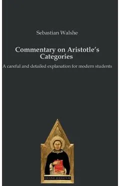Commentary on Aristotle's Categories: A careful and detailed explanation for modern students
