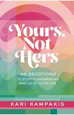 Yours, Not Hers: 40 Devotions to Stop Comparisons and Love Your Life