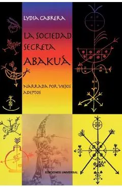 LA SOCIEDAD SECRETA ABAKUÁ. Narrada por viejos adeptos