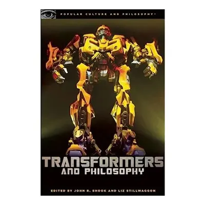 Transformers and philosophy, John Shook, Liz Swan