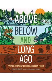 Above, Below and Long Ago: Animals, Plants and Fossils in Hidden Places