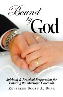 Bound by God: Spiritual & Practical Preparation for Entering the Marriage Covenant