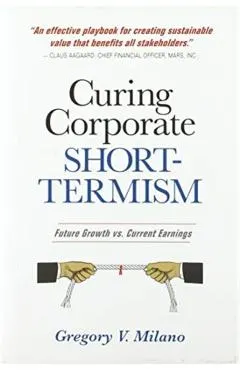 Curing Corporate Short-Termism: Future Growth vs. Current Earnings