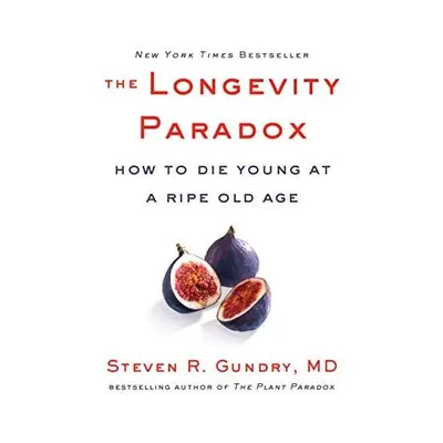 The Longevity Paradox How to Die Young at a Ripe Old Age