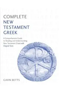 Complete New Testament Greek: Learn to Read, Write and Understand New Testament Greek with Teach Yourself