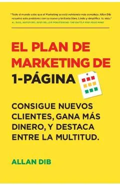 El Plan de Marketing de 1-P�gina: Consigue Nuevos Clientes, Gana M�s Dinero, Y Destaca Entre La Multitud