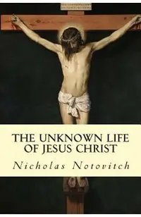 The Unknown Life of Jesus Christ