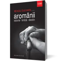 Aromânii. Istorie. Limbă. Destin