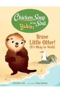 Chicken Soup for the Soul Babies: Brave Little Otter! (Its Okay to Wait)