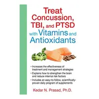 Treat Concussion, TBI, and PTSD with Vitamins and Antioxidants