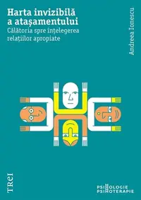 Harta invizibilă a atașamentului - Paperback brosat - Andreea Ionescu