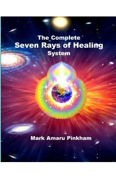 The Complete Seven Rays of Healing System