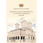 Protopsalti, psalti si dirijori de cor la Catedrala Patriarhala (1820-2020)