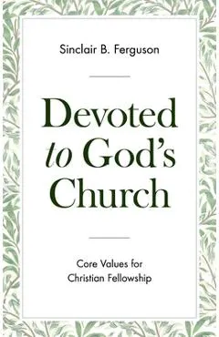 Devoted to God's Church: Core Values for Christian Fellowship