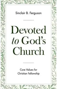 Devoted to God's Church: Core Values for Christian Fellowship