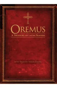 Oremus: A Treasury of Latin Prayers with English Translations