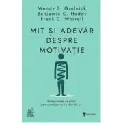 Mit si adevar despre motivatie. Strategii bazate pe stiinta pentru motivarea ta si a celor din jur