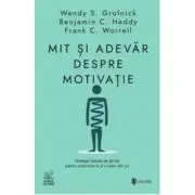 Mit si adevar despre motivatie. Strategii bazate pe stiinta pentru motivarea ta si a celor din jur