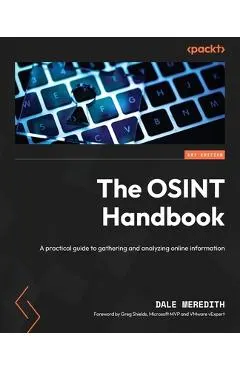 The OSINT Handbook: A practical guide to gathering and analyzing online information