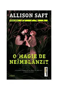 O magie de neîmblânzit - Paperback brosat - Allison Saft