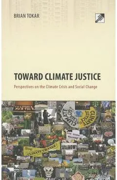 Toward Climate Justice: Perspectives on the Climate Crisis and Social Change