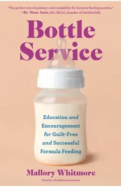 Bottle Service: Education and Encouragement for Guilt-Free and Successful Formula Feeding