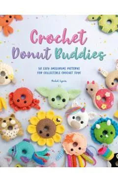Crochet Donut Buddies: 50 Easy Amigurumi Patterns for Collectible Crochet Toys