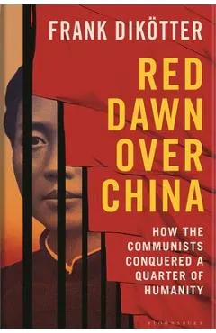 Red Dawn Over China: How Communism Conquered a Quarter of Humanity