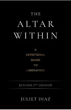 The Altar Within: A Devotional Guide to Liberation, Revised 2nd Edition