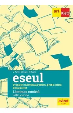 Eseul. Literatura romana. Pregatire individuala pentru proba scrisa: Bacalaureat