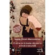 O sa te tin in brate cat vrei tu si inca o secunda (editie noua)