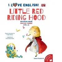 I Love English. Little Red Riding Hood (Scufita Rosie). Editie bilingva. Nivel A2 (versiune audio inclusa)