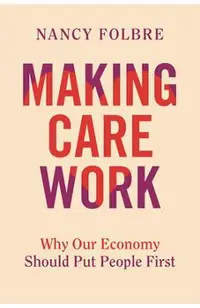 Making Care Work: Why Our Economy Should Put People First