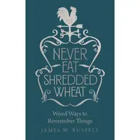 Never Eat Shredded Wheat: Weird Ways to Remember Things