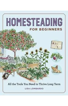 Homesteading for Beginners: All the Tools You Need to Thrive Long Term