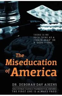 The Miseducation of America: There is no Such Thing as a Crack Head or a Dope Fiend
