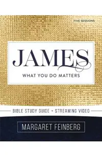 James Bible Study Guide Plus Streaming Video: What You Do Matters