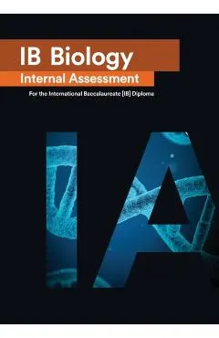 IB Biology Internal Assessment [IA]: Seven Excellent IA for the International Baccalaureate [IB] Diploma