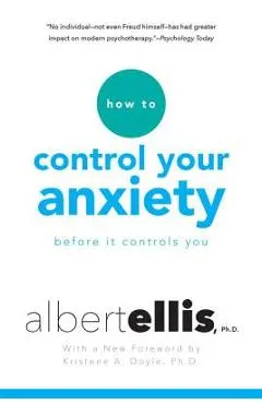How to Control Your Anxiety Before It Controls You