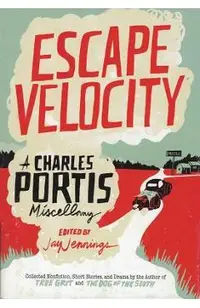 Escape Velocity: A Charles Portis Miscellany