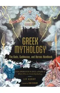 Greek Mythology: The Gods, Goddesses, and Heroes Handbook: From Aphrodite to Zeus, a Profile of Who's Who in Greek Mythology
