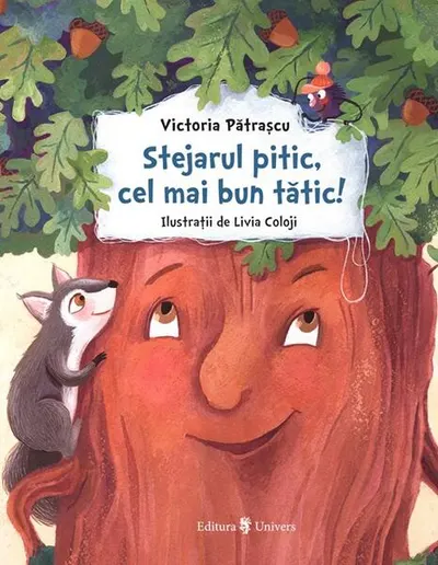 Stejarul pitic, cel mai bun tătic! - Hardcover - Victoria Pătrașcu