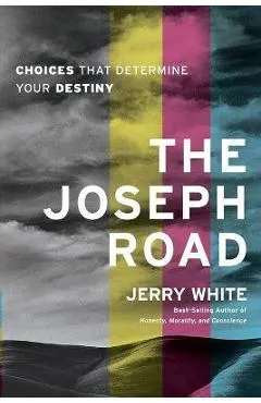 The Joseph Road: Choices That Determine Your Destiny