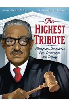 The Highest Tribute: Thurgood Marshall's Life, Leadership, and Legacy