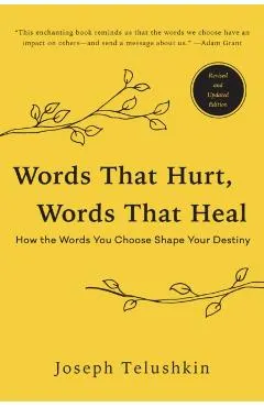 Words That Hurt, Words That Heal, Revised Edition: How the Words You Choose Shape Your Destiny