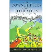 The Downshifter's Guide To Relocation. Escape to a simpler, less stressful way of life