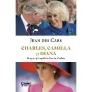 Charles, Camilla si Diana. Dragoste si tragedie in Casa de Windsor