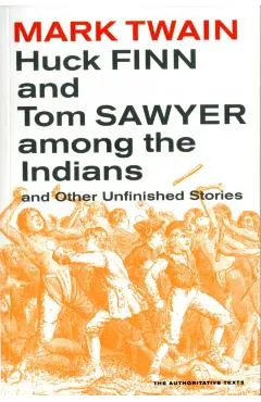 Huck Finn and Tom Sawyer Among the Indians: And Other Unfinished Stories Volume 7