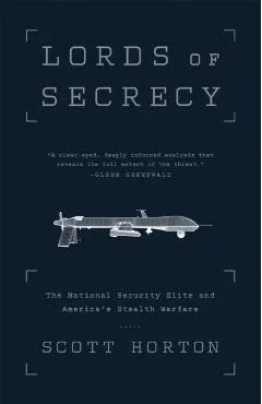 Lords of Secrecy: The National Security Elite and America's Stealth Warfare